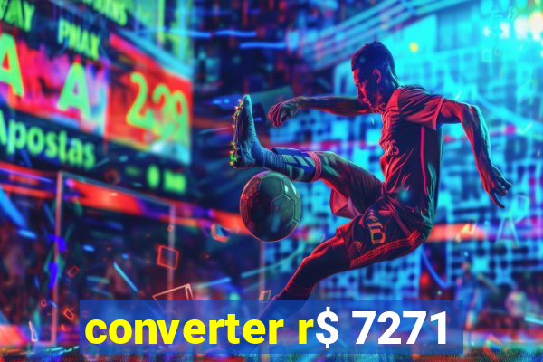 converter r$ 7271